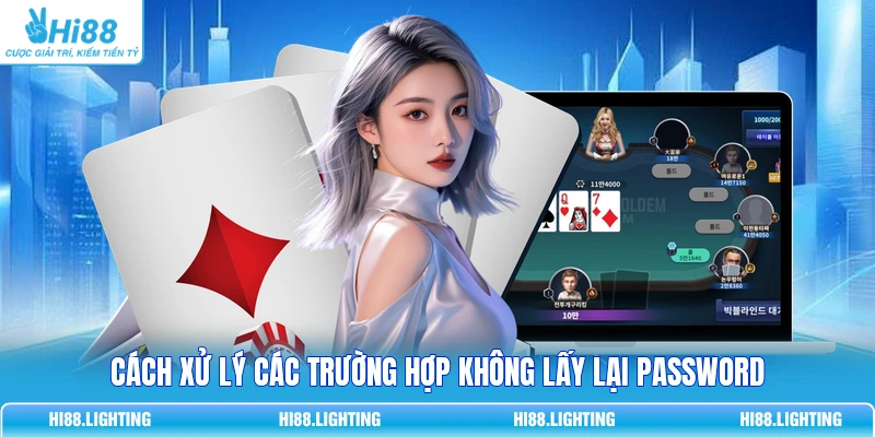 Quên Mật Khẩu Tại Hi88 Phải Làm Sao? Cách Lấy Lại Tài Khoản 3 Cách xử lý các trường hợp không lấy lại password