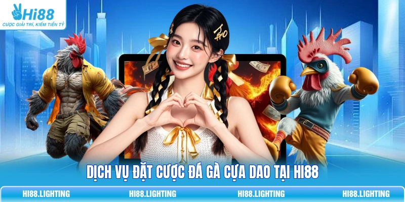 Đá Gà Cựa Dao - Đặc Điểm Của Loại Hình Giải Trí Hấp Dẫn 1 Dịch vụ đặt cược đá gà cựa dao tại Hi88