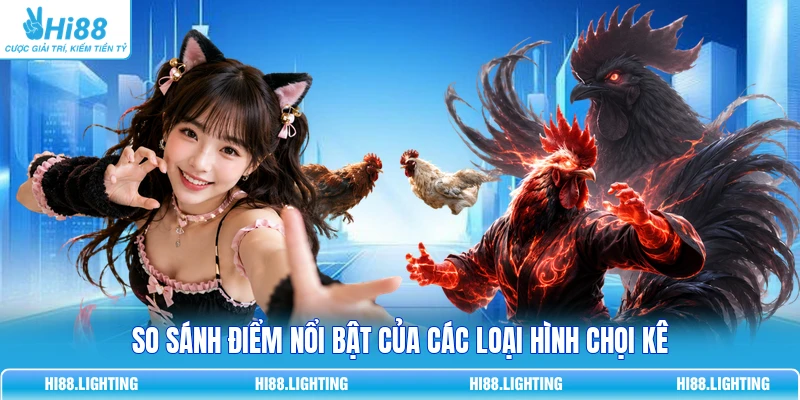Đá Gà Tre Là Gì? Đặc Điểm Của Các Trận Đá Gà Tre Hay 2 So sánh điểm nổi bật của các loại hình chọi kê