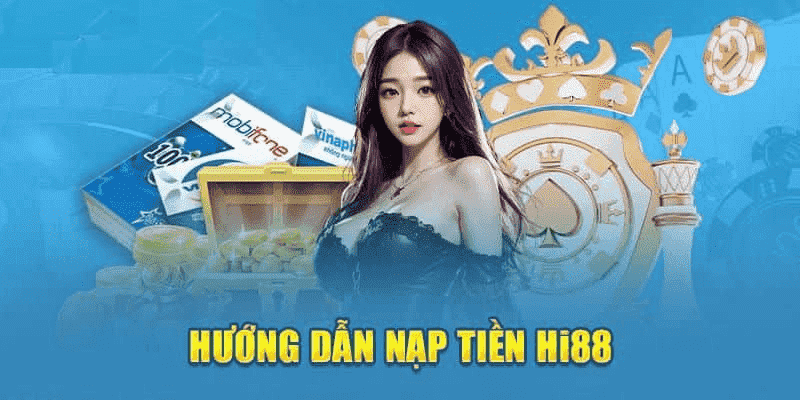 Nạp Tiền Hi88 - Giao Dịch An Toàn, Nhận Thưởng Giá Trị 2 Lựa chọn phương thức nạp qua thẻ cào điện thoại