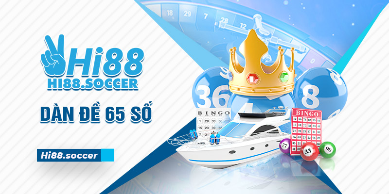 Dàn Đề 65 Số - Chia Sẻ Cách Tạo Bộ 65 Số Siêu Đơn Giản 7 dàn đề 65