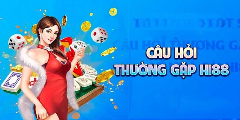Câu Hỏi Thường Gặp Hi88 - Giải Đáp Toàn Diện 100% Dễ Hiểu 1 Những câu hỏi thường gặp về vấn đề giao dịch tại Hi88