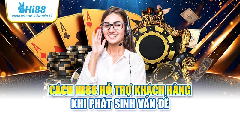 hi88 20 Cách Hi88 hỗ trợ khách hàng khi phát sinh vấn đề