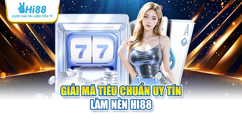 hi88 15 Giải mã tiêu chuẩn uy tín làm nên Hi88