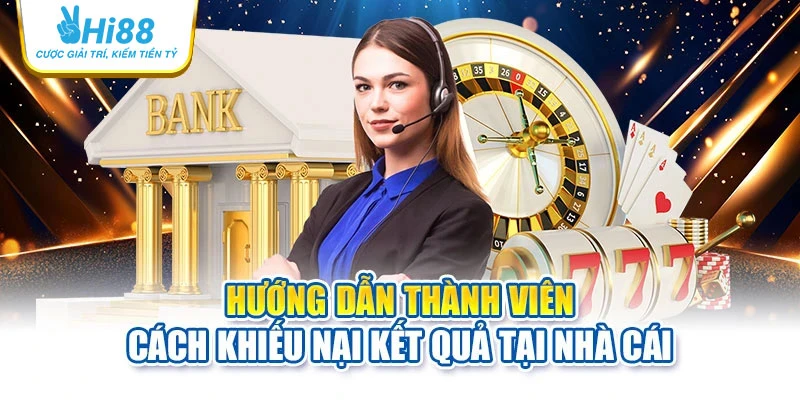 hi88 21 Hướng dẫn thành viên cách khiếu nại kết quả tại nhà cái