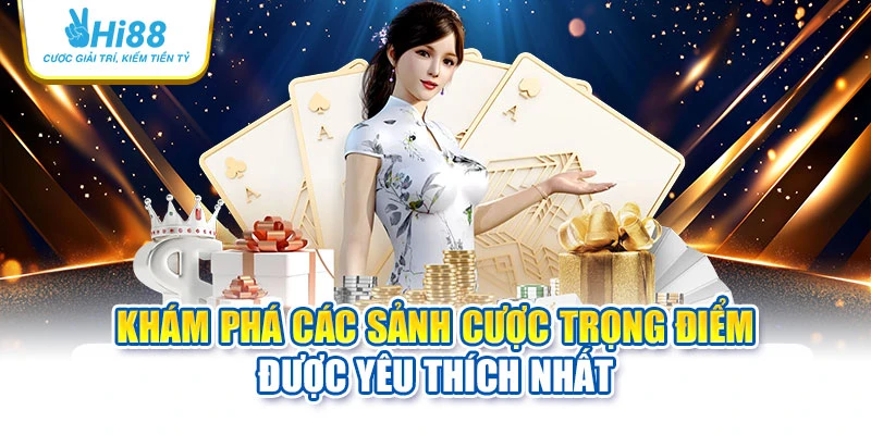hi88 18 Khám phá các sảnh cược trọng điểm được yêu thích nhất