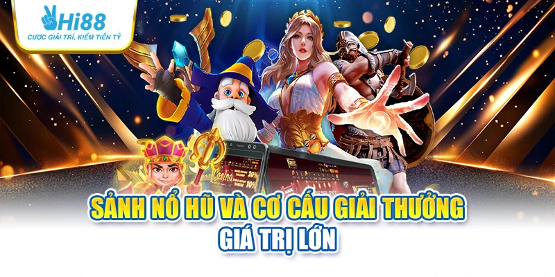 hi88 19 Sảnh nổ hũ và cơ cấu giải thưởng giá trị lớn