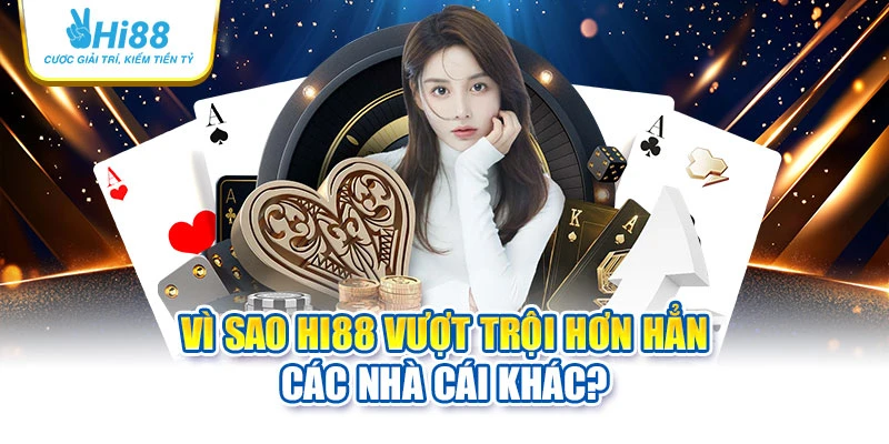 hi88 17 Vì sao Hi88 vượt trội hơn hẳn các nhà cái khác?