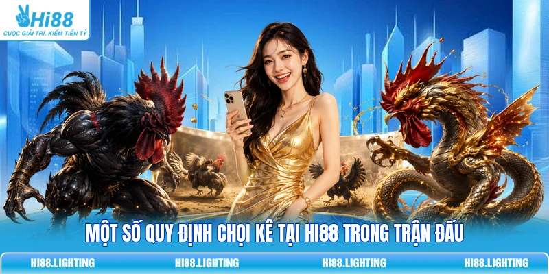 Đá Gà Thomo Là Gì? Tổng Quan Hình Thức Thi Đấu Hot 3 Một số quy định chọi kê tại Hi88 trong trận đấu