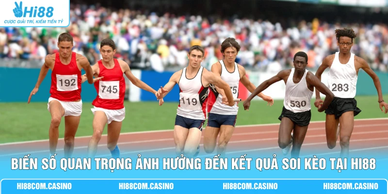 Cá Cược Điền Kinh - 3 Bí Kíp Soi Kèo Săn Thưởng Lớn Nhất 2 Biến số quan trọng ảnh hưởng đến kết quả soi kèo tại Hi88
