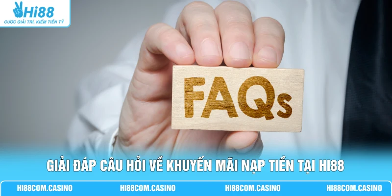 Khuyến Mãi Nạp Tiền Hi88 Giá Trị 5% Đến 20% Cho Hội Viên 4 Giải đáp câu hỏi về khuyến mãi nạp tiền tại Hi88