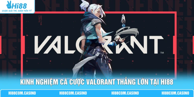Cá Cược Valorant Với 4 Kèo Phổ Biến Nhận Tỷ lệ Thưởng Cao 3 Kinh nghiệm cá cược Valorant thắng lớn tại Hi88