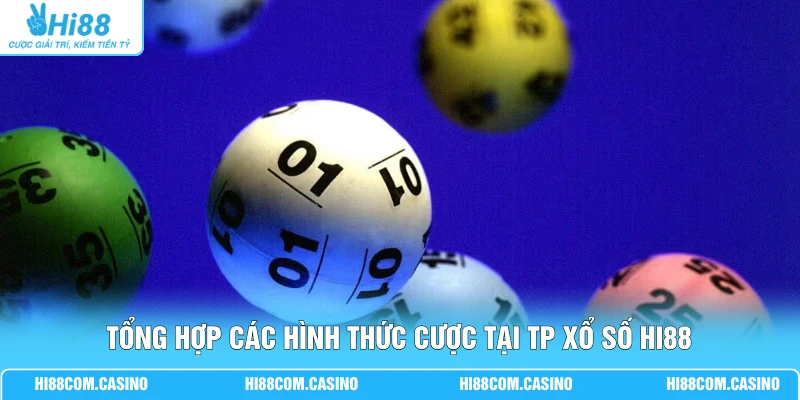 Thử Sức TP Xổ Số Với 3+ Hình Thức, Nhận Tỷ Lệ Thưởng Cao 3 Tổng hợp các hình thức cược tại TP xổ số Hi88