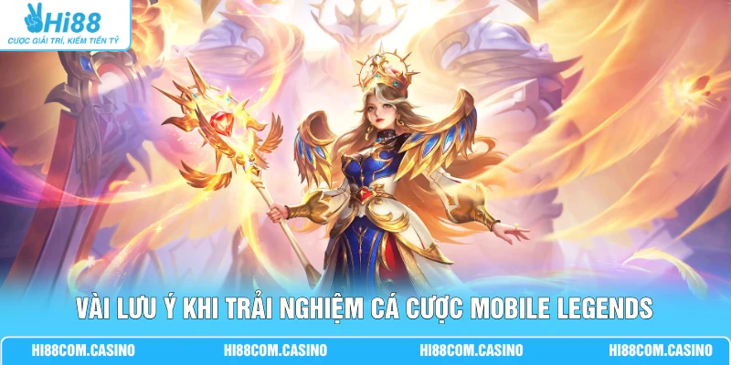 Hướng Dẫn Soi Kèo Cá Cược Mobile Legends Tỷ Lệ 1 Ăn 99 Hot 3 Vài lưu ý khi trải nghiệm cá cược Mobile Legends